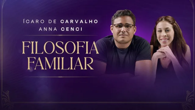 Filosofia Familiar — curso de Ícaro de Carvalho e Anna Cenci