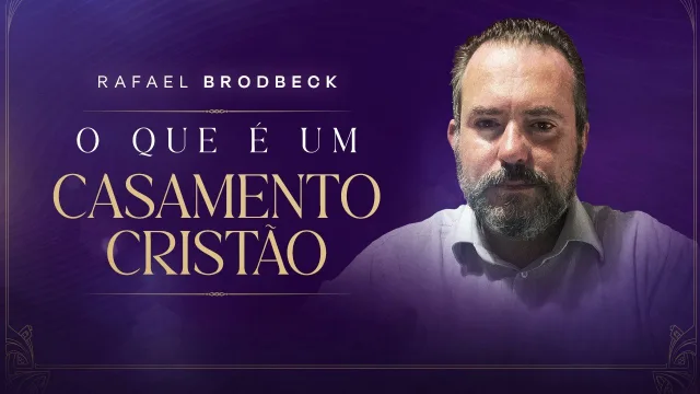 O Que É um Casamento Cristão — professor convidado Rafael Brodbeck